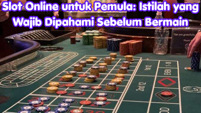 Slot Online untuk Pemula: Istilah yang Wajib Dipahami Sebelum Bermain